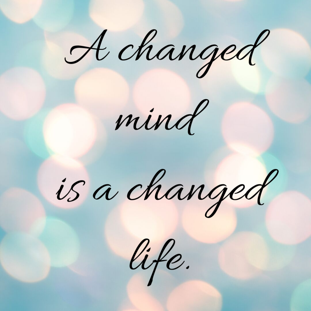 A changed mind is a changed life.(1)
