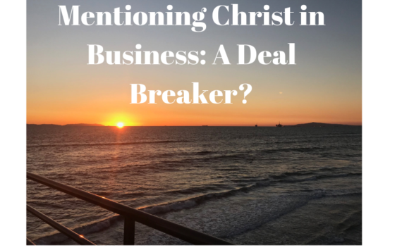 Mentioning Christ in Business: A Deal Breaker?