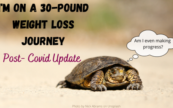 I’m On A 30-Pound Weight Loss Journey: Post Covid Update
