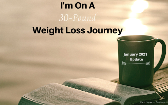 I’m On A 30-Pound Weight Loss Journey: January 2021 Update
