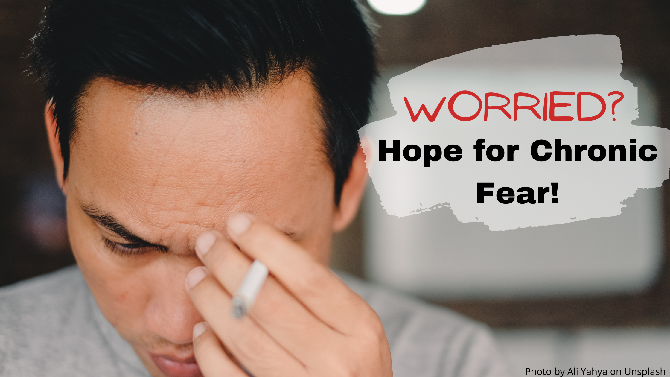 Worried? Hope for Chronic Fear!