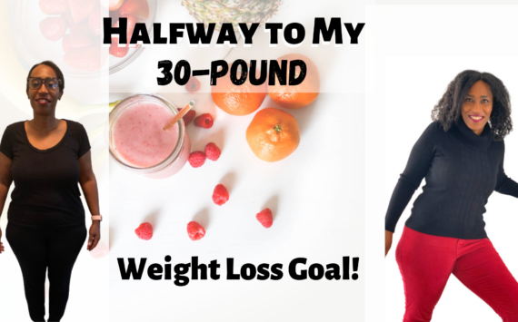 Halfway To MY 30-Pound Weight Loss Goal!