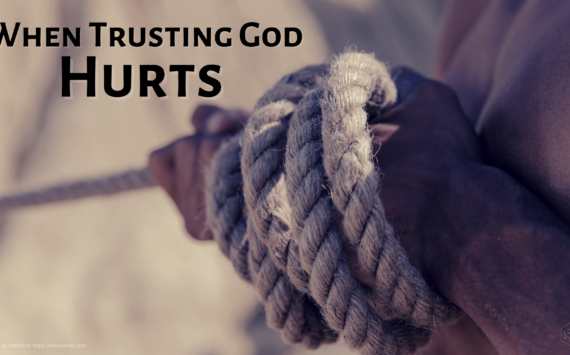 When Trusting God Hurts