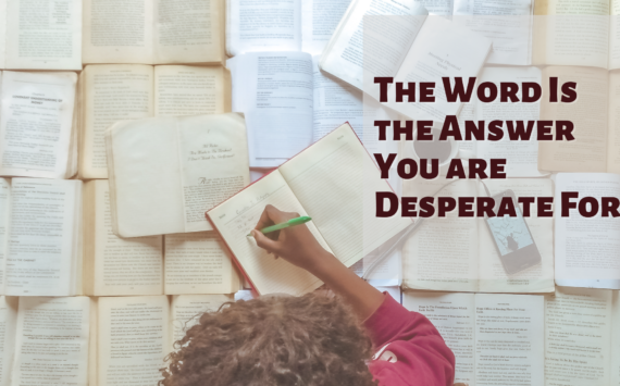 The Word Is the Answer You are Desperate For!