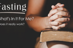 FASTING For God! – What’s In It For Me?
